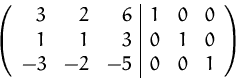 \begin{displaymath}
\left( 
 \begin{array}
{rrr\vert rrr}
 3 & 2 & 6 & 1 & 0 & 0...
 ... & 1 & 0 \\  -3 & -2 & -5 & 0 & 0 & 1 \\  \end{array} \right)
 \end{displaymath}