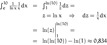 \begin{displaymath}
\begin{array}
{rcl}
 \int_e^{10} \frac{1}{\ln x}\frac{1}{x} ...
 ...=\\ [0.5ex]
 &=&\ln(\ln(10))-\ln(1)\approx 0,\!834
 \end{array}\end{displaymath}