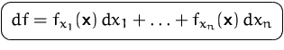 $\mbox{\ovalbox{$\displaystyle df = f_{x_1}(\mathsfbf{x})\,dx_1 + \ldots + f_{x_n}(\mathsfbf{x})\,dx_n$}}$
