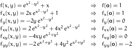 \begin{displaymath}
\begin{array}
{lcl}
 f(x,y)=e^{x^2-y^2}+x &
 \Rightarrow &
 ...
 ...^2+y^2} &
 \Rightarrow &
 f_{yy}(\mathsfbf{o})=-2
 \end{array} \end{displaymath}