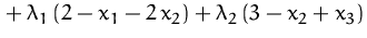 ${}+ \lambda_1\,(2-x_1-2\,x_2) + \lambda_2\,(3-x_2+x_3)$