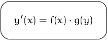 $\mbox{\ovalbox{$\displaystyle y'(x) = f(x)\cdot g(y)$}}$