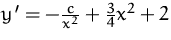 $y'=-\frac{c}{x^2}+\frac{3}{4}x^2 + 2$