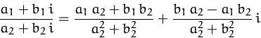 \begin{displaymath}
\frac{a_1+b_1\,i}{a_2+b_2\,i} =
\frac{a_1\,a_2 + b_1\,b_2}{a_2^2 + b_2^2}
+\frac{b_1\,a_2 - a_1\,b_2}{a_2^2+b_2^2}\,i\end{displaymath}