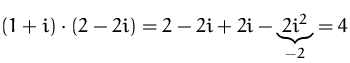 $(1 + i) \cdot (2 - 2i) = 2 - 2i + 2i - \underbrace {2i^2}_{-2} = 4$