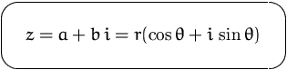 $\mbox{\ovalbox{$\displaystyle z = a + b\,i = r(\cos\theta + i\,\sin\theta)$}}$