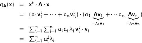 \begin{displaymath}
\begin{array}
{rcl}
 q_\mathsfbf{A}(\mathsfbf{x})
 &=&
 \mat...
 ...sfbf{v}_j\\ [1ex]
 &=&
 \sum_{i=1}^n a_i^2 \lambda_i\end{array}\end{displaymath}