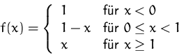 \begin{displaymath}
f(x)=
 \left\{ \begin{array}
{ll}
 1 & \mbox{fr $x<0$}\\  1...
 ...eq x< 1$}\\  x & \mbox{fr $x\geq 1$}
 \end{array} 
 \right. 
 \end{displaymath}