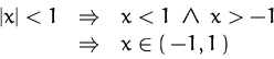 \begin{displaymath}
\begin{array}
{rcl}
 \left\vert x\right\vert <1&\Rightarrow&...
 ...1\;\wedge\;x\gt-1\\  &\Rightarrow& x\in (\,-1,1\,)
 \end{array}\end{displaymath}